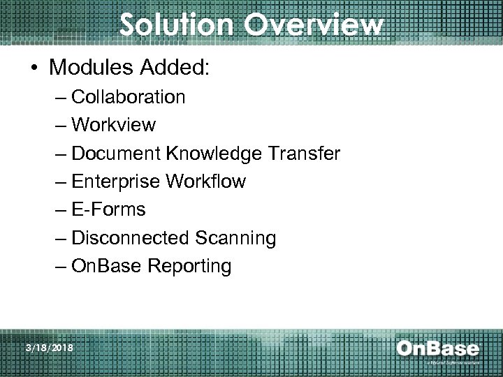 Solution Overview • Modules Added: – Collaboration – Workview – Document Knowledge Transfer –