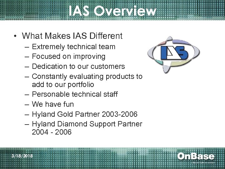 IAS Overview • What Makes IAS Different – – – – Extremely technical team