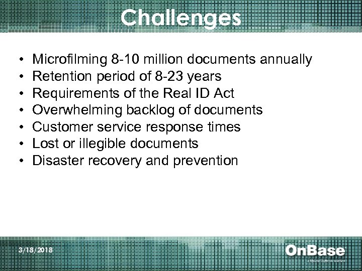 Challenges • • Microfilming 8 -10 million documents annually Retention period of 8 -23