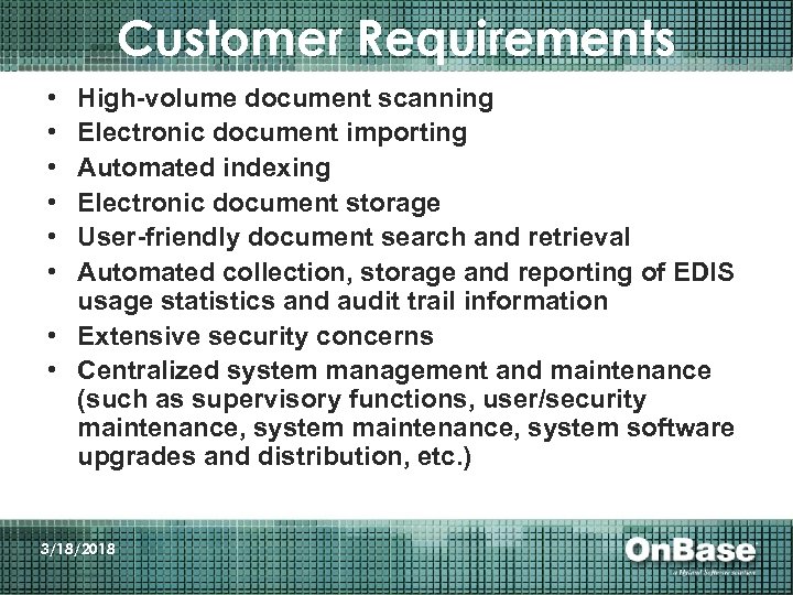 Customer Requirements • • • High-volume document scanning Electronic document importing Automated indexing Electronic