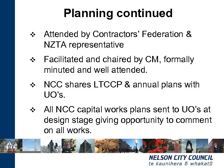 Planning continued v Attended by Contractors’ Federation & NZTA representative v Facilitated and chaired