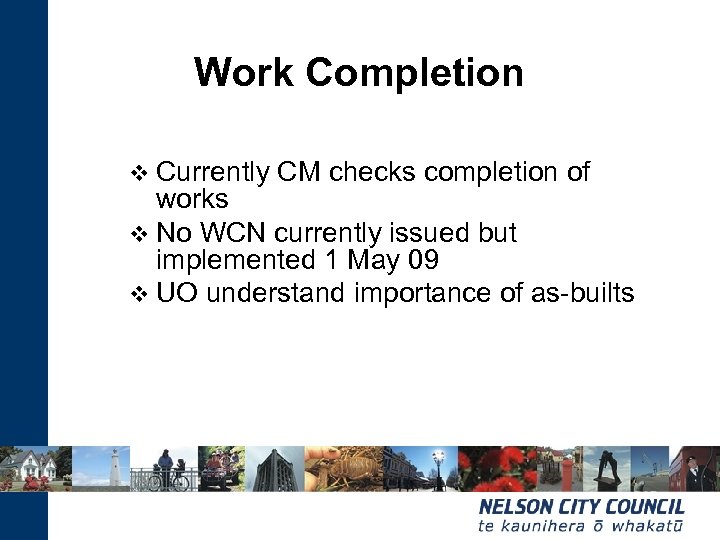 Work Completion v Currently CM checks completion of works v No WCN currently issued