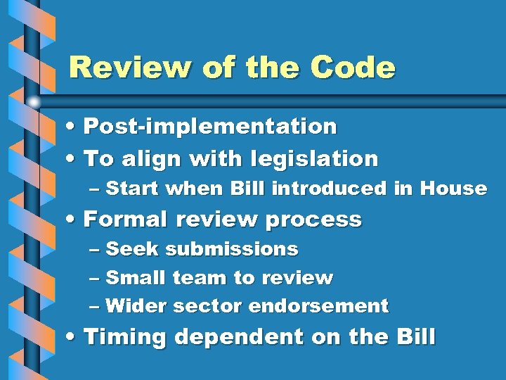 Review of the Code • Post-implementation • To align with legislation – Start when