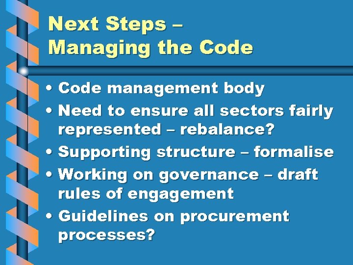 Next Steps – Managing the Code • Code management body • Need to ensure