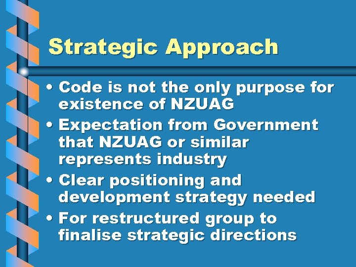 Strategic Approach • Code is not the only purpose for existence of NZUAG •
