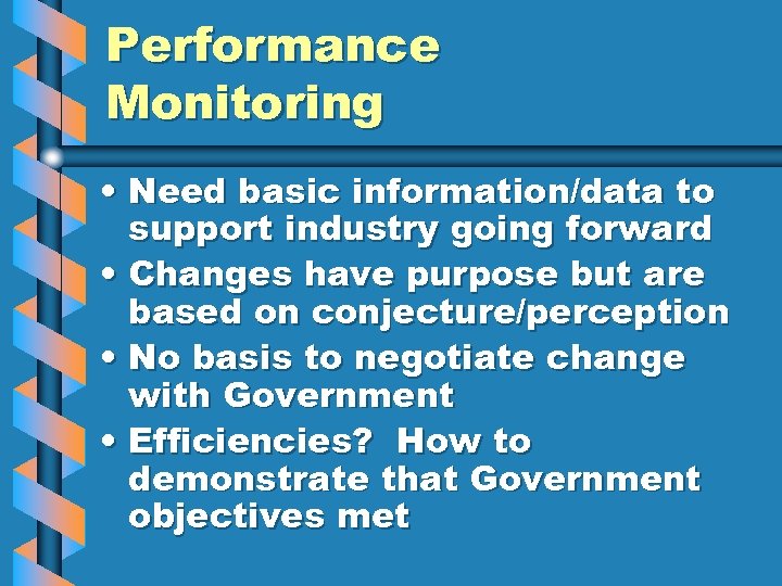 Performance Monitoring • Need basic information/data to support industry going forward • Changes have