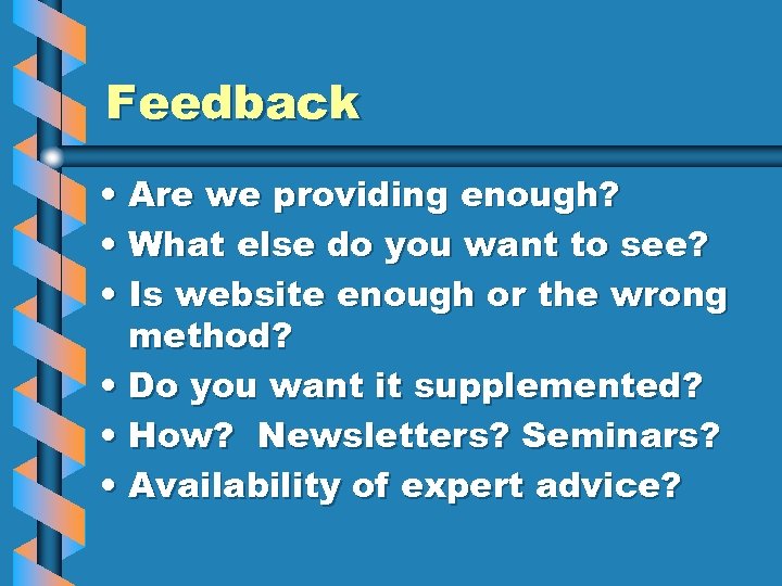 Feedback • Are we providing enough? • What else do you want to see?
