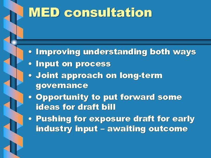 MED consultation • • • Improving understanding both ways Input on process Joint approach