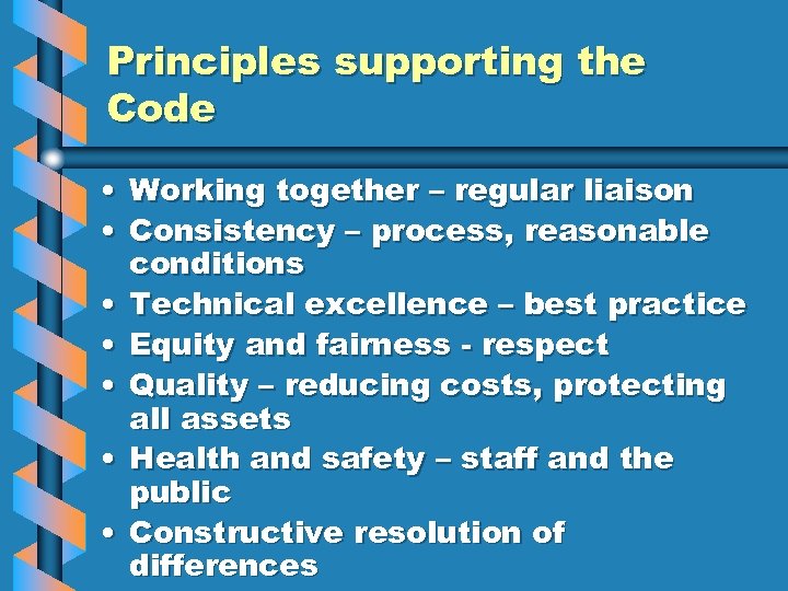 Principles supporting the Code • Working together – regular liaison • Consistency – process,