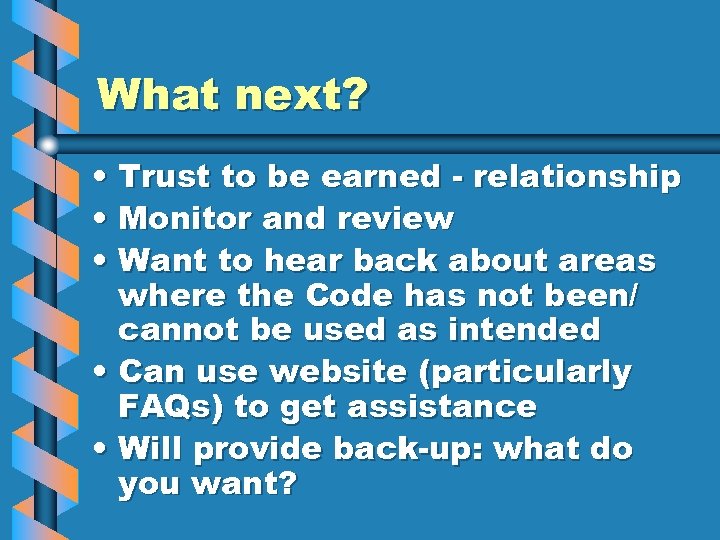 What next? • Trust to be earned - relationship • Monitor and review •