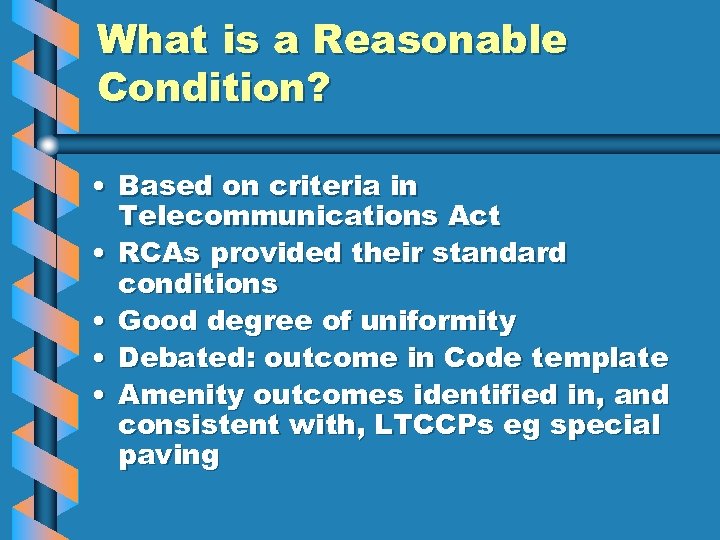 What is a Reasonable Condition? • Based on criteria in Telecommunications Act • RCAs