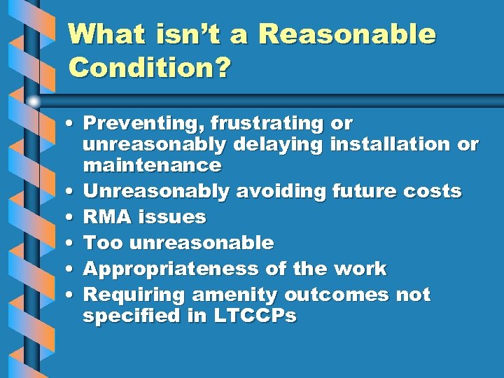What isn’t a Reasonable Condition? • Preventing, frustrating or unreasonably delaying installation or maintenance