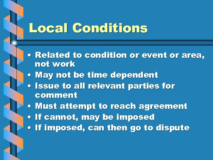 Local Conditions • Related to condition or event or area, not work • May
