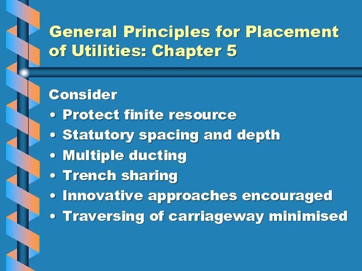 General Principles for Placement of Utilities: Chapter 5 Consider • Protect finite resource •