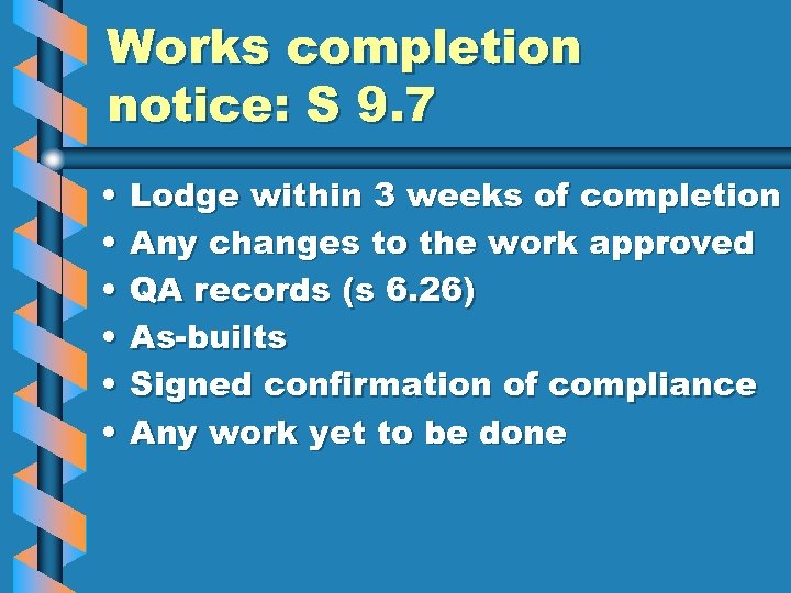 Works completion notice: S 9. 7 • • • Lodge within 3 weeks of