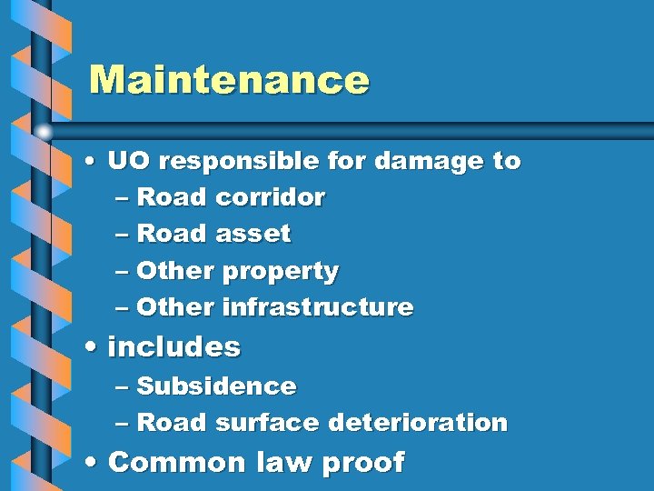 Maintenance • UO responsible for damage to – Road corridor – Road asset –