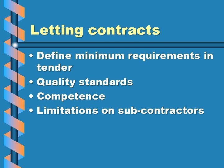 Letting contracts • Define minimum requirements in tender • Quality standards • Competence •