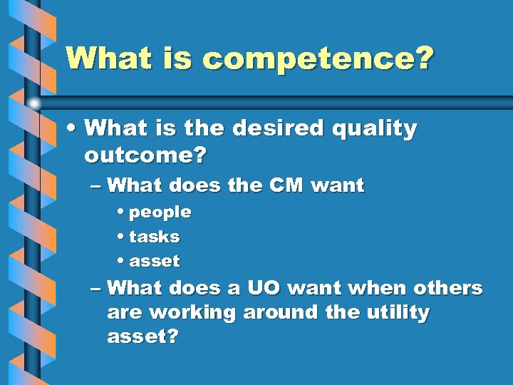 What is competence? • What is the desired quality outcome? – What does the