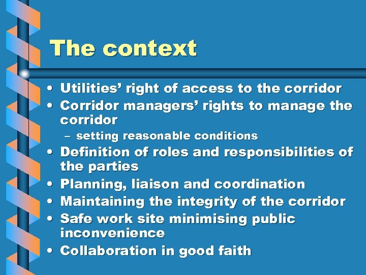The context • Utilities’ right of access to the corridor • Corridor managers’ rights