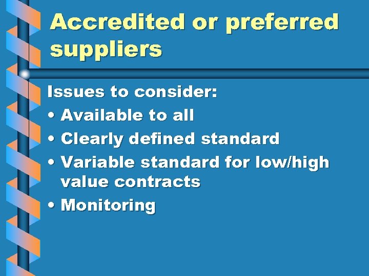 Accredited or preferred suppliers Issues to consider: • Available to all • Clearly defined