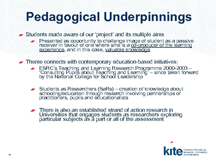 Pedagogical Underpinnings Students made aware of our ‘project’ and its multiple aims Presented as