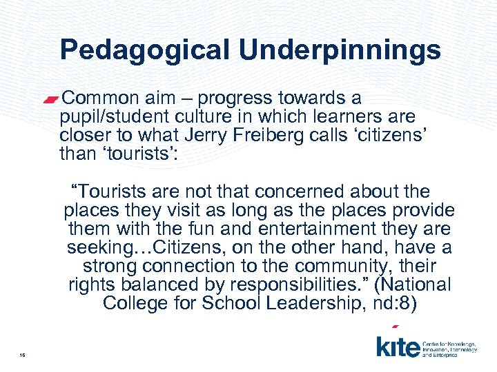 Pedagogical Underpinnings Common aim – progress towards a pupil/student culture in which learners are