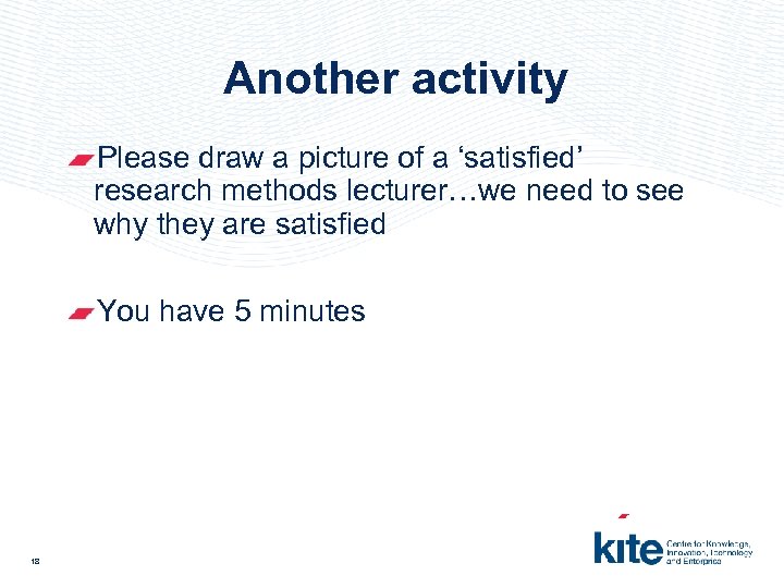 Another activity Please draw a picture of a ‘satisfied’ research methods lecturer…we need to