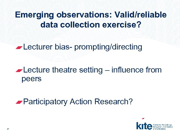 Emerging observations: Valid/reliable data collection exercise? Lecturer bias- prompting/directing Lecture theatre setting – influence