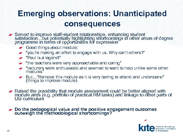 Emerging observations: Unanticipated consequences Served to improve staff-student relationships, enhancing student satisfaction…but potentially highlighting