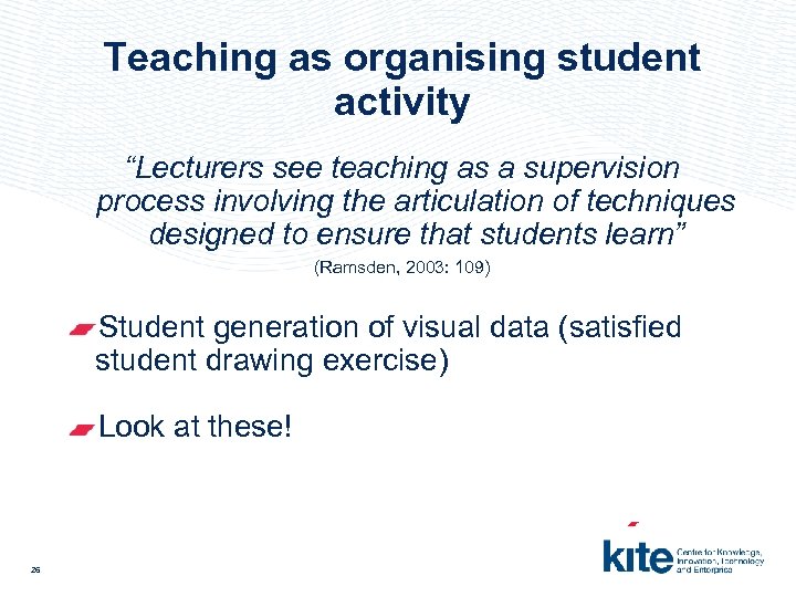 Teaching as organising student activity “Lecturers see teaching as a supervision process involving the