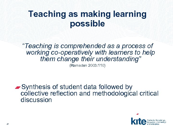 Teaching as making learning possible “Teaching is comprehended as a process of working co-operatively