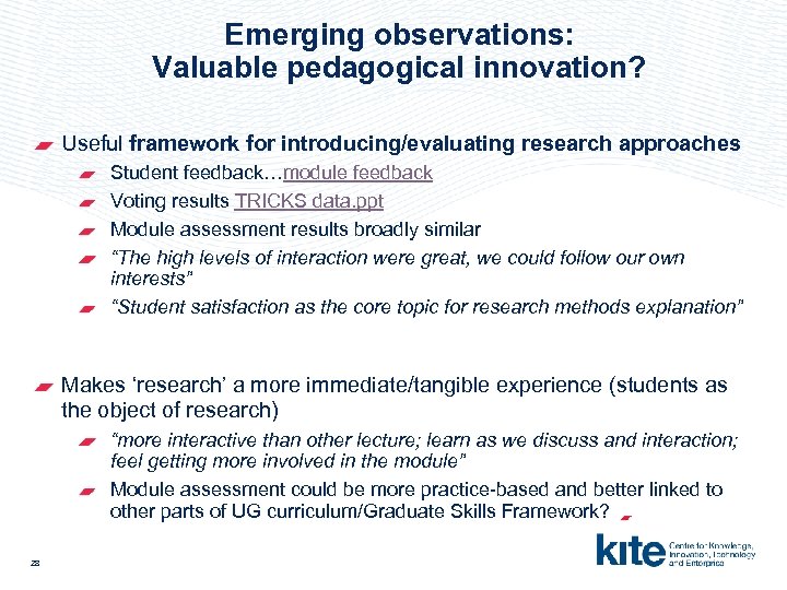 Emerging observations: Valuable pedagogical innovation? Useful framework for introducing/evaluating research approaches Student feedback…module feedback