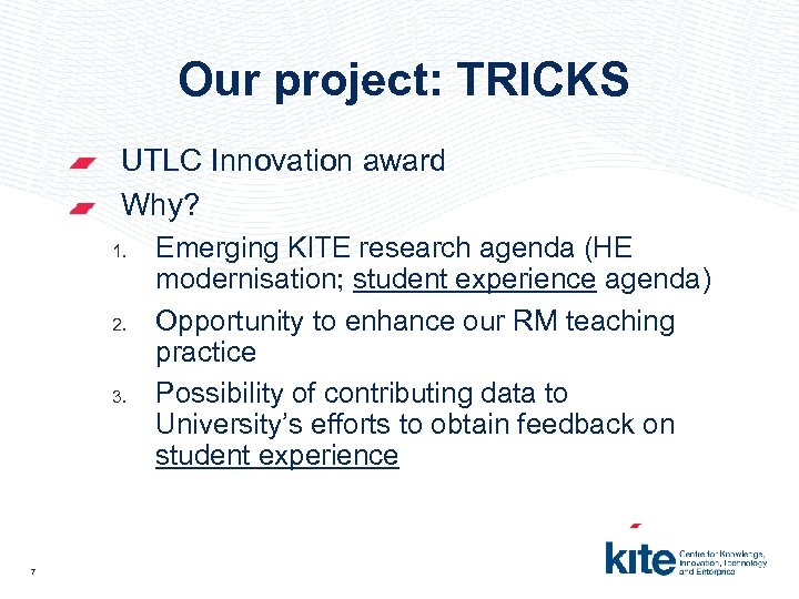 Our project: TRICKS UTLC Innovation award Why? 1. 2. 3. 7 Emerging KITE research