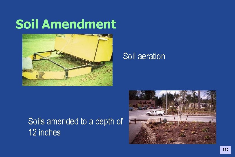 Soil Amendment Soil aeration Soils amended to a depth of 12 inches 112 