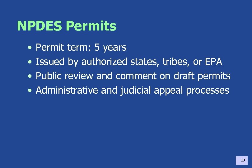 NPDES Permits • • Permit term: 5 years Issued by authorized states, tribes, or