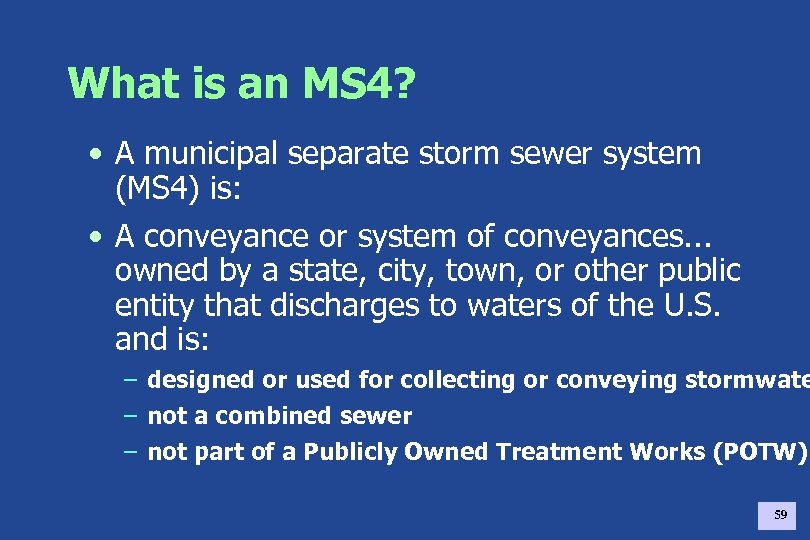 What is an MS 4? • A municipal separate storm sewer system (MS 4)