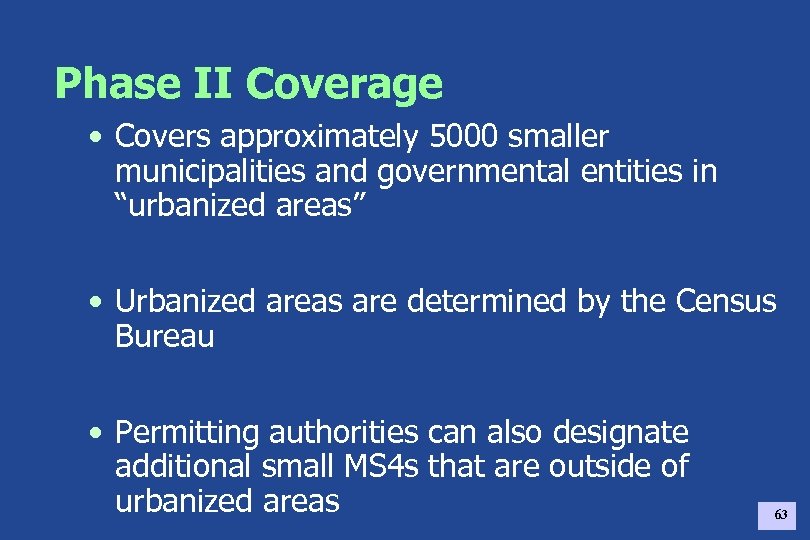 Phase II Coverage • Covers approximately 5000 smaller municipalities and governmental entities in “urbanized