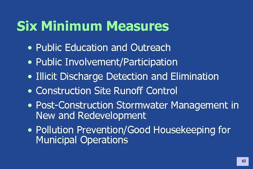 Six Minimum Measures • • • Public Education and Outreach Public Involvement/Participation Illicit Discharge