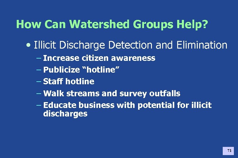 How Can Watershed Groups Help? • Illicit Discharge Detection and Elimination – Increase citizen