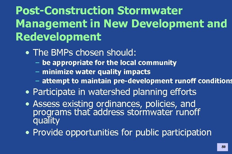 Post-Construction Stormwater Management in New Development and Redevelopment • The BMPs chosen should: –