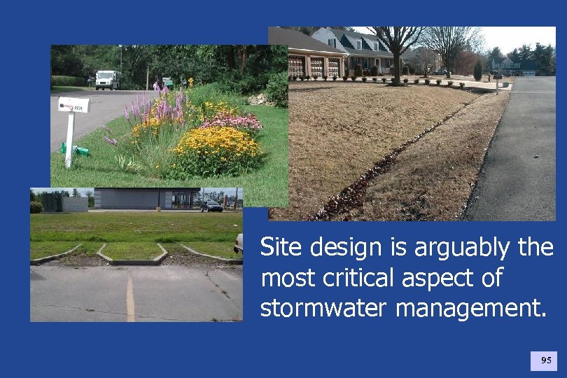 Site design is arguably the most critical aspect of stormwater management. 95 