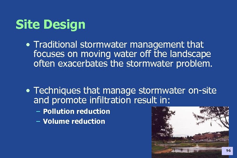 Site Design • Traditional stormwater management that focuses on moving water off the landscape