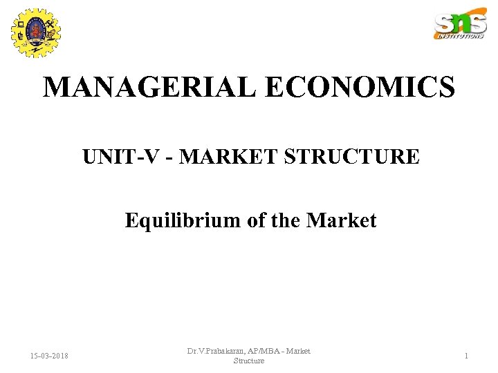 MANAGERIAL ECONOMICS UNIT-V - MARKET STRUCTURE Equilibrium of the Market 15 -03 -2018 Dr.