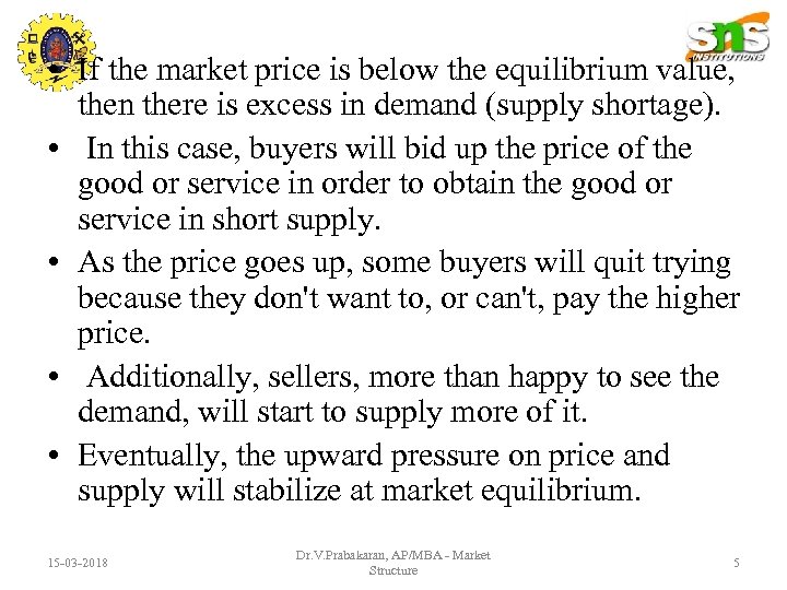  • If the market price is below the equilibrium value, then there is