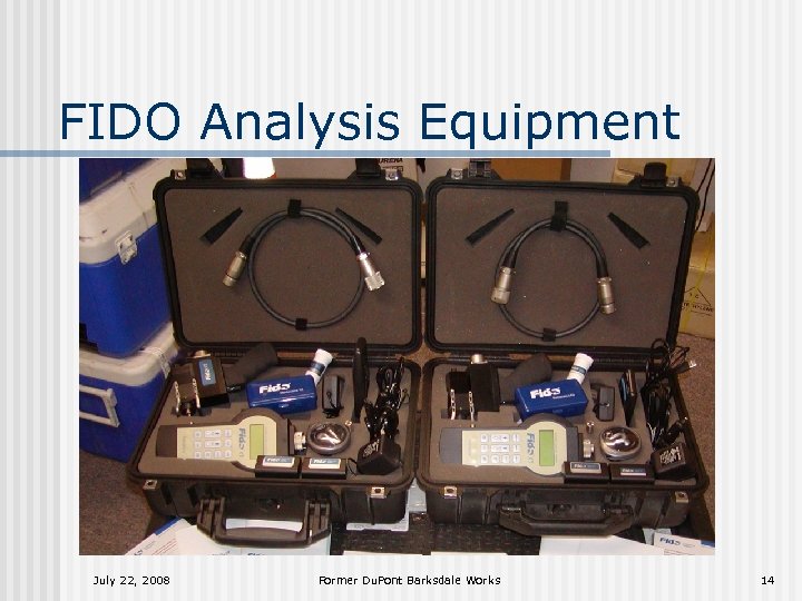 FIDO Analysis Equipment July 22, 2008 Former Du. Pont Barksdale Works 14 