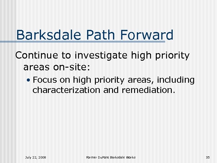 Barksdale Path Forward Continue to investigate high priority areas on-site: • Focus on high