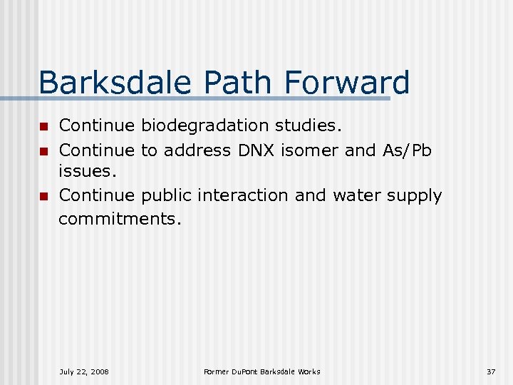 Barksdale Path Forward n n n Continue biodegradation studies. Continue to address DNX isomer