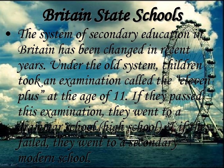 Britain State Schools • The system of secondary education in Britain has been changed