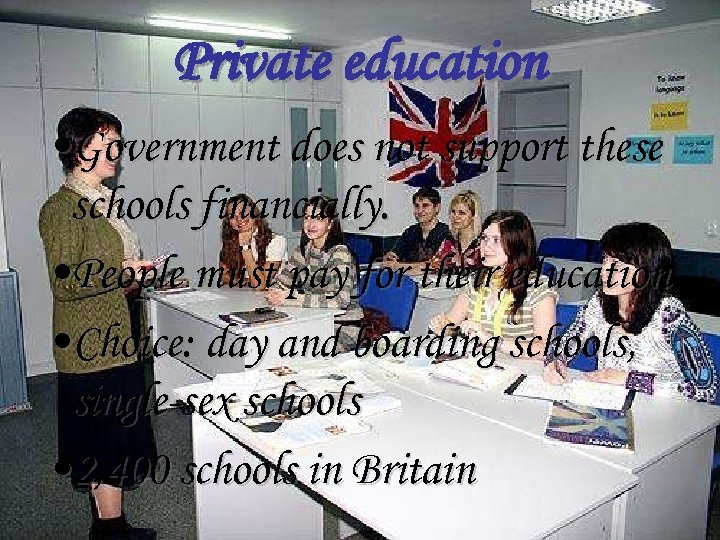 Private education • Government does not support these schools financially. • People must pay