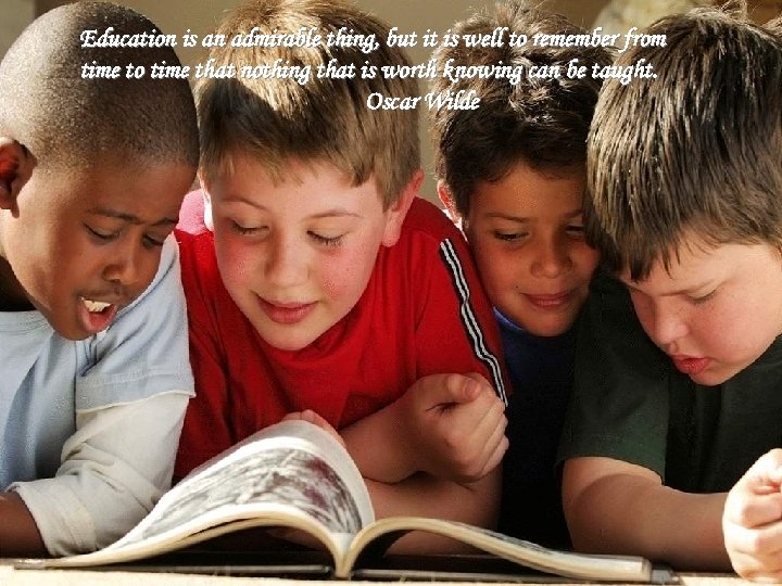 Education is an admirable thing, but it is well to remember from time to